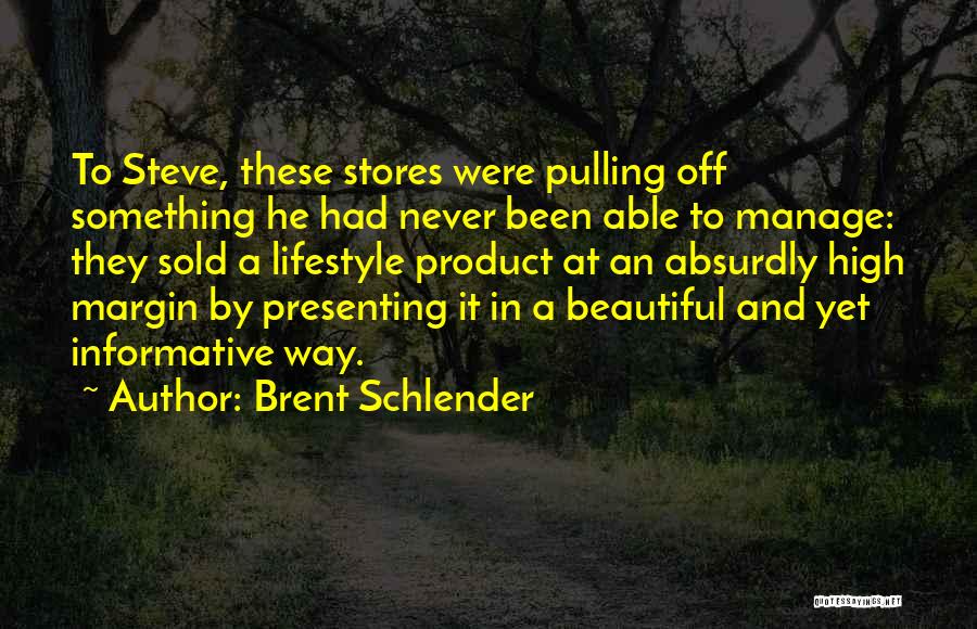 Brent Schlender Quotes: To Steve, These Stores Were Pulling Off Something He Had Never Been Able To Manage: They Sold A Lifestyle Product