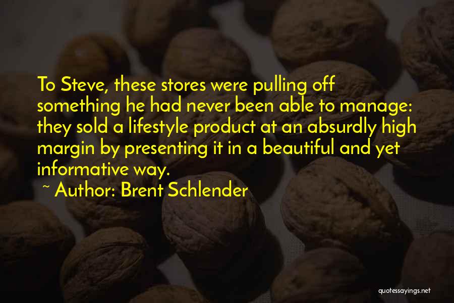 Brent Schlender Quotes: To Steve, These Stores Were Pulling Off Something He Had Never Been Able To Manage: They Sold A Lifestyle Product