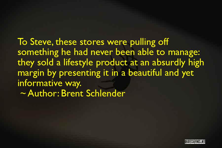 Brent Schlender Quotes: To Steve, These Stores Were Pulling Off Something He Had Never Been Able To Manage: They Sold A Lifestyle Product