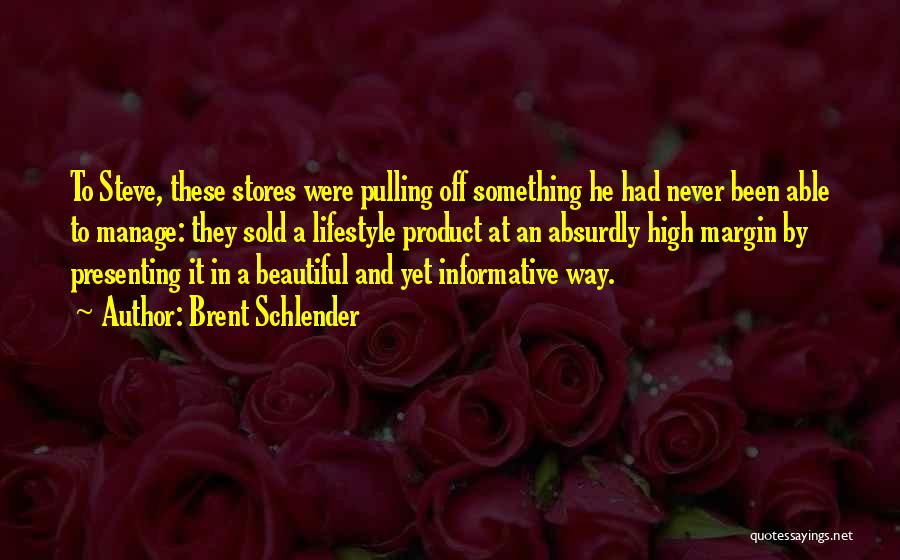 Brent Schlender Quotes: To Steve, These Stores Were Pulling Off Something He Had Never Been Able To Manage: They Sold A Lifestyle Product