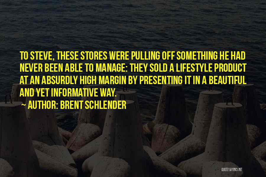 Brent Schlender Quotes: To Steve, These Stores Were Pulling Off Something He Had Never Been Able To Manage: They Sold A Lifestyle Product