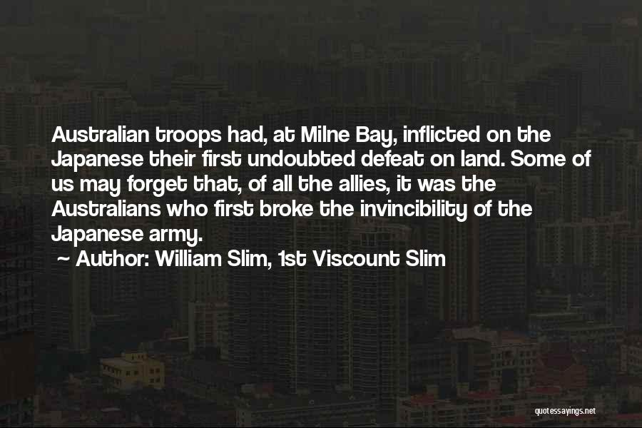 William Slim, 1st Viscount Slim Quotes: Australian Troops Had, At Milne Bay, Inflicted On The Japanese Their First Undoubted Defeat On Land. Some Of Us May