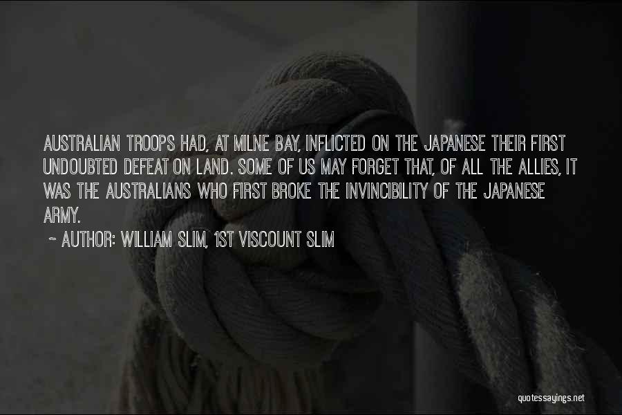 William Slim, 1st Viscount Slim Quotes: Australian Troops Had, At Milne Bay, Inflicted On The Japanese Their First Undoubted Defeat On Land. Some Of Us May