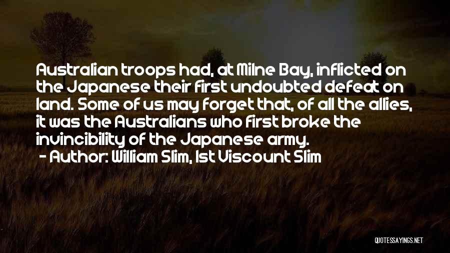 William Slim, 1st Viscount Slim Quotes: Australian Troops Had, At Milne Bay, Inflicted On The Japanese Their First Undoubted Defeat On Land. Some Of Us May