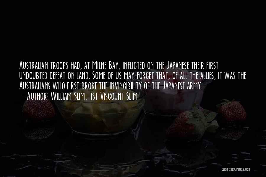 William Slim, 1st Viscount Slim Quotes: Australian Troops Had, At Milne Bay, Inflicted On The Japanese Their First Undoubted Defeat On Land. Some Of Us May