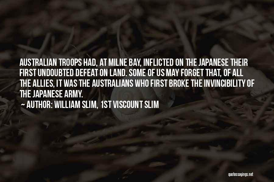 William Slim, 1st Viscount Slim Quotes: Australian Troops Had, At Milne Bay, Inflicted On The Japanese Their First Undoubted Defeat On Land. Some Of Us May