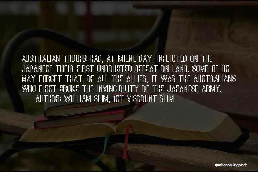 William Slim, 1st Viscount Slim Quotes: Australian Troops Had, At Milne Bay, Inflicted On The Japanese Their First Undoubted Defeat On Land. Some Of Us May