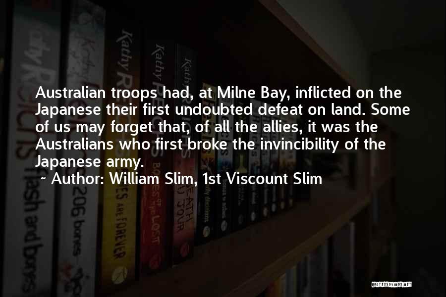 William Slim, 1st Viscount Slim Quotes: Australian Troops Had, At Milne Bay, Inflicted On The Japanese Their First Undoubted Defeat On Land. Some Of Us May