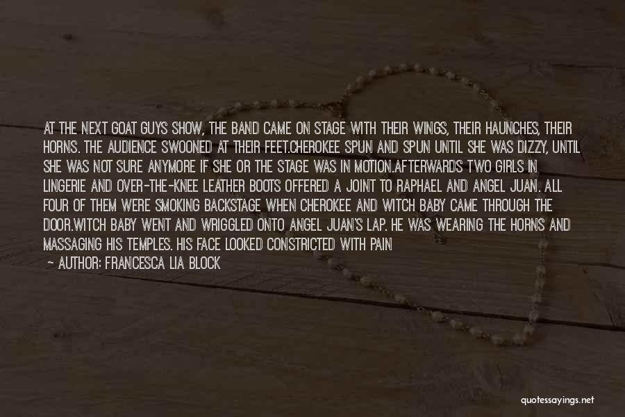 Francesca Lia Block Quotes: At The Next Goat Guys Show, The Band Came On Stage With Their Wings, Their Haunches, Their Horns. The Audience