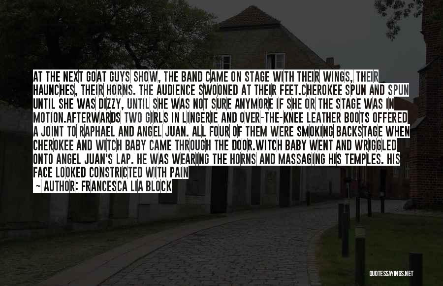 Francesca Lia Block Quotes: At The Next Goat Guys Show, The Band Came On Stage With Their Wings, Their Haunches, Their Horns. The Audience