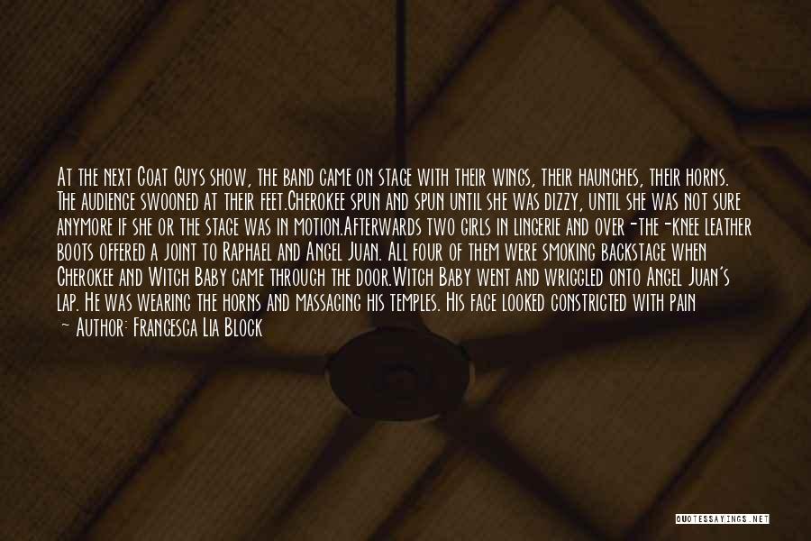 Francesca Lia Block Quotes: At The Next Goat Guys Show, The Band Came On Stage With Their Wings, Their Haunches, Their Horns. The Audience