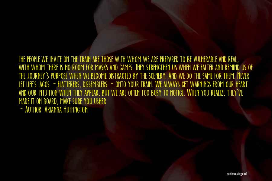 Arianna Huffington Quotes: The People We Invite On The Train Are Those With Whom We Are Prepared To Be Vulnerable And Real, With