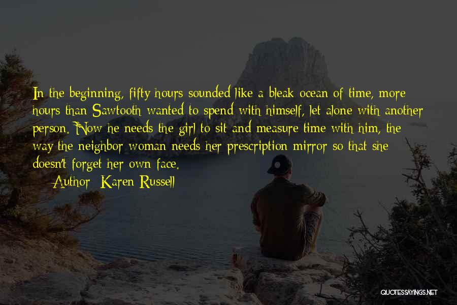 Karen Russell Quotes: In The Beginning, Fifty Hours Sounded Like A Bleak Ocean Of Time, More Hours Than Sawtooth Wanted To Spend With