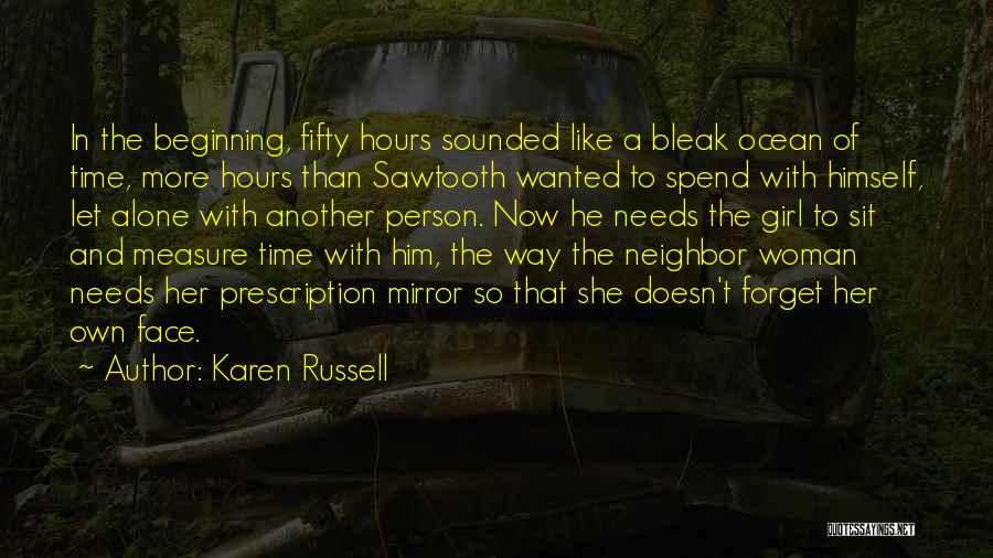 Karen Russell Quotes: In The Beginning, Fifty Hours Sounded Like A Bleak Ocean Of Time, More Hours Than Sawtooth Wanted To Spend With