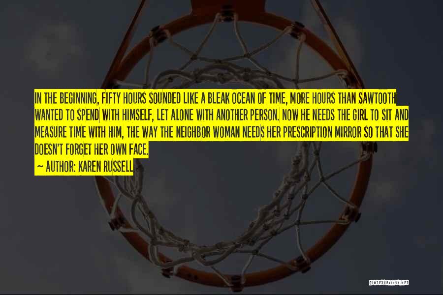 Karen Russell Quotes: In The Beginning, Fifty Hours Sounded Like A Bleak Ocean Of Time, More Hours Than Sawtooth Wanted To Spend With