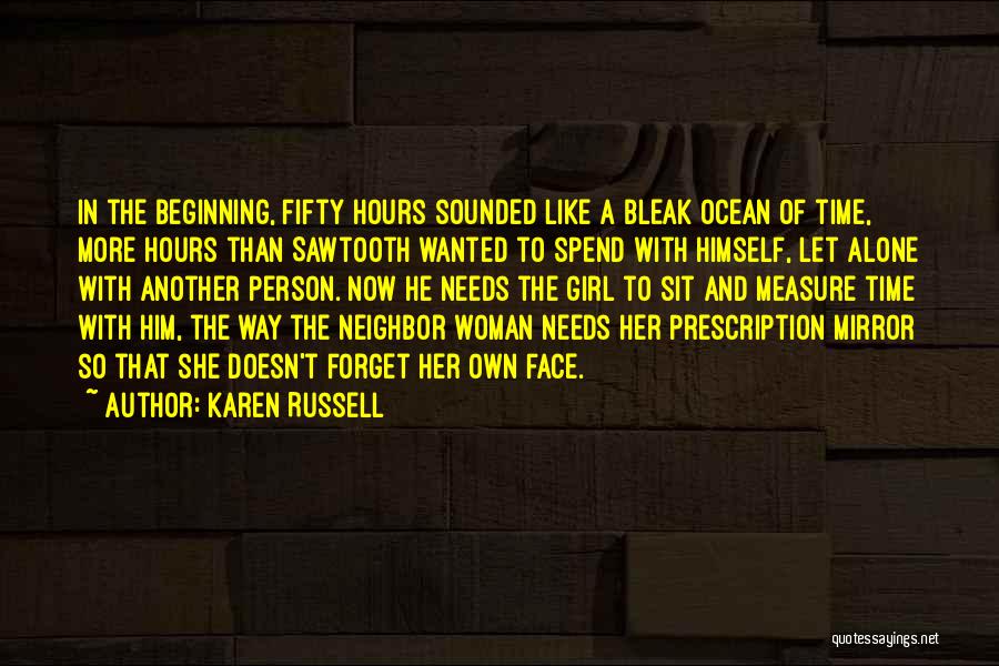 Karen Russell Quotes: In The Beginning, Fifty Hours Sounded Like A Bleak Ocean Of Time, More Hours Than Sawtooth Wanted To Spend With