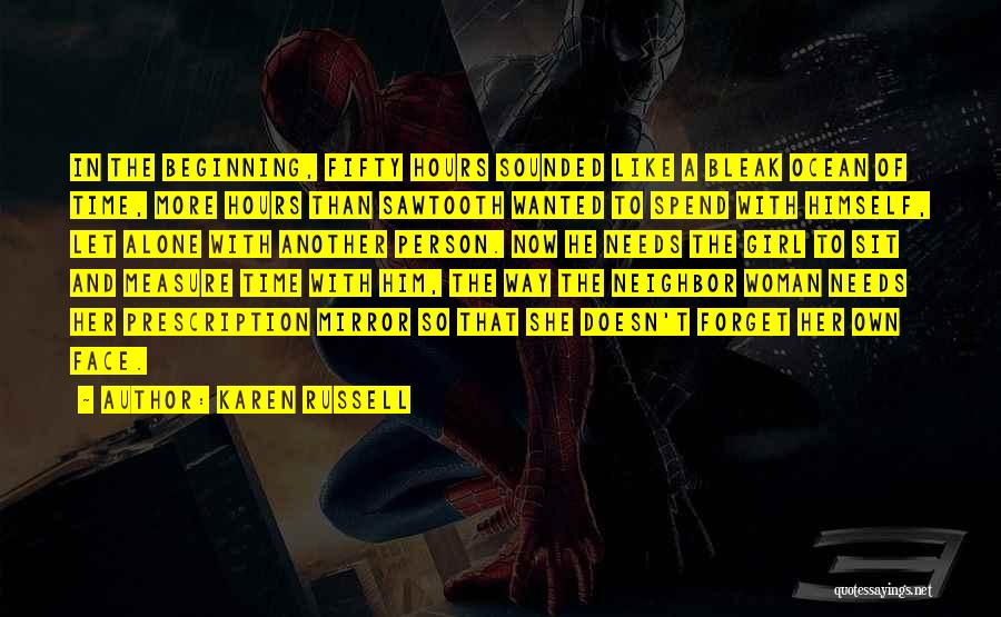 Karen Russell Quotes: In The Beginning, Fifty Hours Sounded Like A Bleak Ocean Of Time, More Hours Than Sawtooth Wanted To Spend With