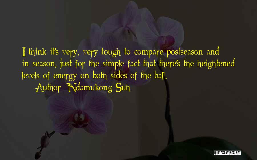 Ndamukong Suh Quotes: I Think It's Very, Very Tough To Compare Postseason And In-season, Just For The Simple Fact That There's The Heightened