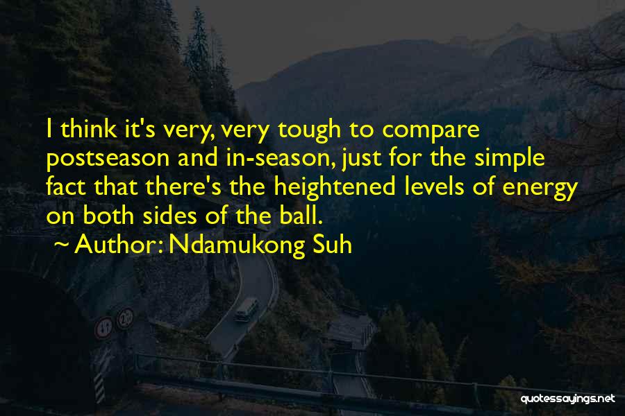 Ndamukong Suh Quotes: I Think It's Very, Very Tough To Compare Postseason And In-season, Just For The Simple Fact That There's The Heightened