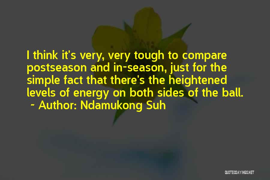 Ndamukong Suh Quotes: I Think It's Very, Very Tough To Compare Postseason And In-season, Just For The Simple Fact That There's The Heightened