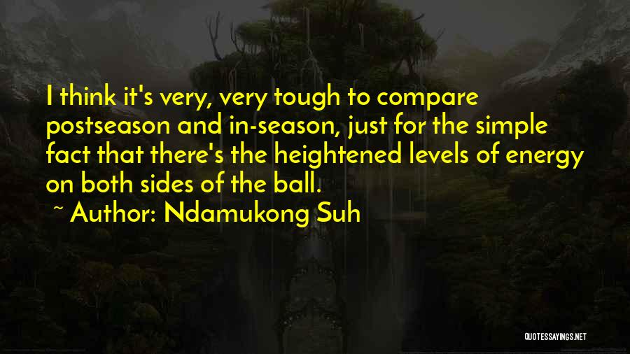 Ndamukong Suh Quotes: I Think It's Very, Very Tough To Compare Postseason And In-season, Just For The Simple Fact That There's The Heightened