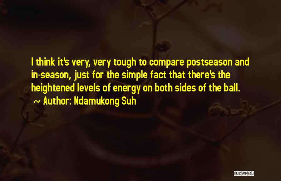 Ndamukong Suh Quotes: I Think It's Very, Very Tough To Compare Postseason And In-season, Just For The Simple Fact That There's The Heightened