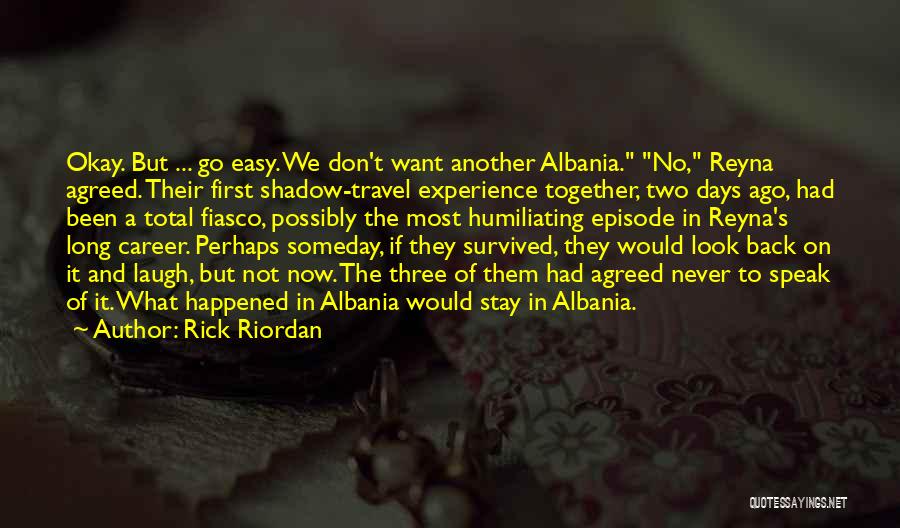 Rick Riordan Quotes: Okay. But ... Go Easy. We Don't Want Another Albania. No, Reyna Agreed. Their First Shadow-travel Experience Together, Two Days