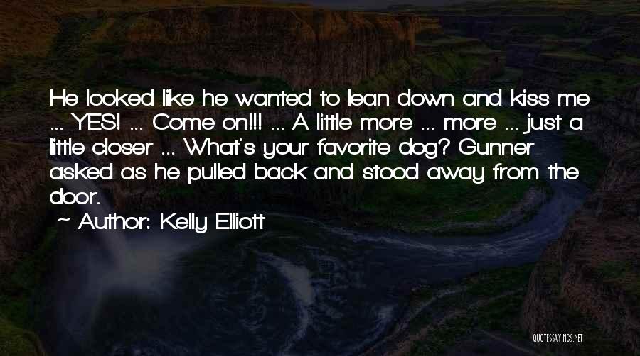 Kelly Elliott Quotes: He Looked Like He Wanted To Lean Down And Kiss Me ... Yes! ... Come On!!! ... A Little More