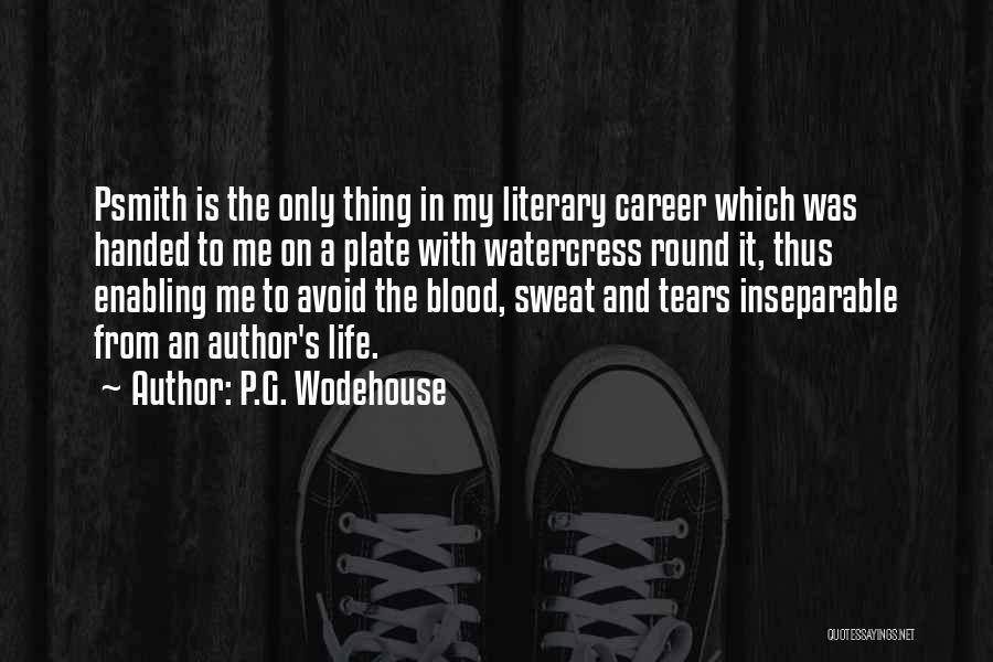 P.G. Wodehouse Quotes: Psmith Is The Only Thing In My Literary Career Which Was Handed To Me On A Plate With Watercress Round