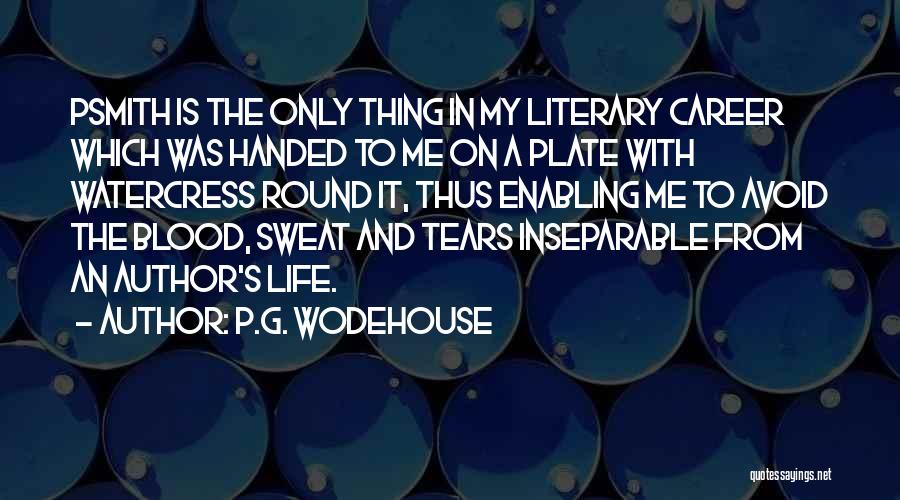 P.G. Wodehouse Quotes: Psmith Is The Only Thing In My Literary Career Which Was Handed To Me On A Plate With Watercress Round