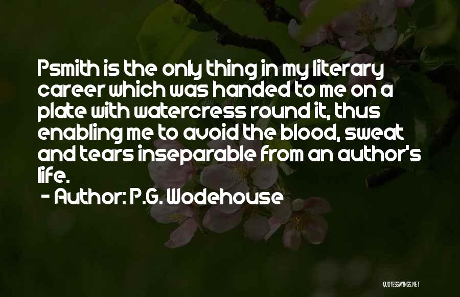 P.G. Wodehouse Quotes: Psmith Is The Only Thing In My Literary Career Which Was Handed To Me On A Plate With Watercress Round