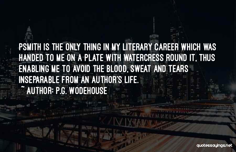 P.G. Wodehouse Quotes: Psmith Is The Only Thing In My Literary Career Which Was Handed To Me On A Plate With Watercress Round