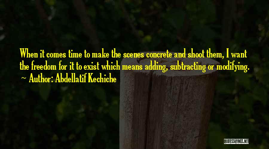 Abdellatif Kechiche Quotes: When It Comes Time To Make The Scenes Concrete And Shoot Them, I Want The Freedom For It To Exist