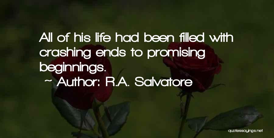 R.A. Salvatore Quotes: All Of His Life Had Been Filled With Crashing Ends To Promising Beginnings.