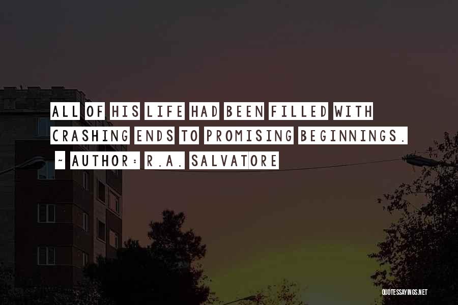 R.A. Salvatore Quotes: All Of His Life Had Been Filled With Crashing Ends To Promising Beginnings.