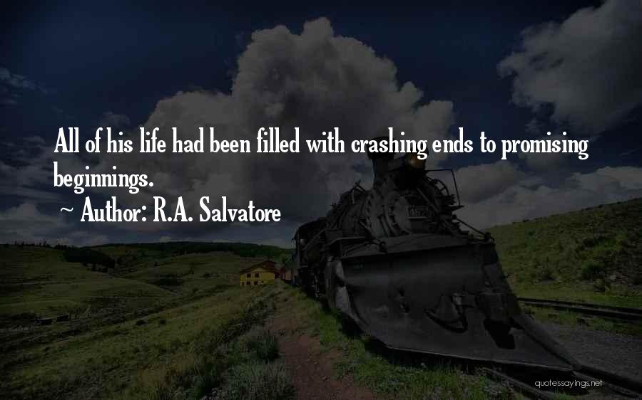 R.A. Salvatore Quotes: All Of His Life Had Been Filled With Crashing Ends To Promising Beginnings.