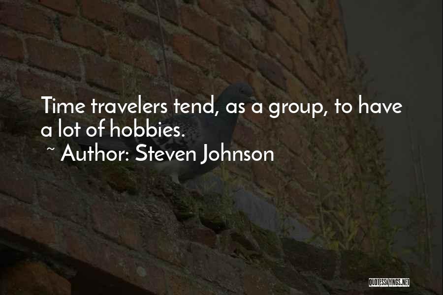 Steven Johnson Quotes: Time Travelers Tend, As A Group, To Have A Lot Of Hobbies.