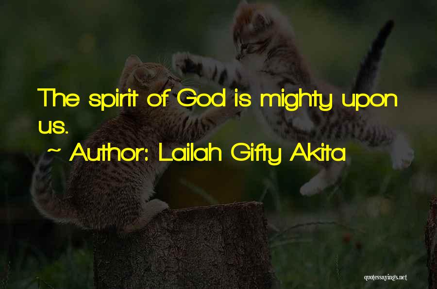 Lailah Gifty Akita Quotes: The Spirit Of God Is Mighty Upon Us.