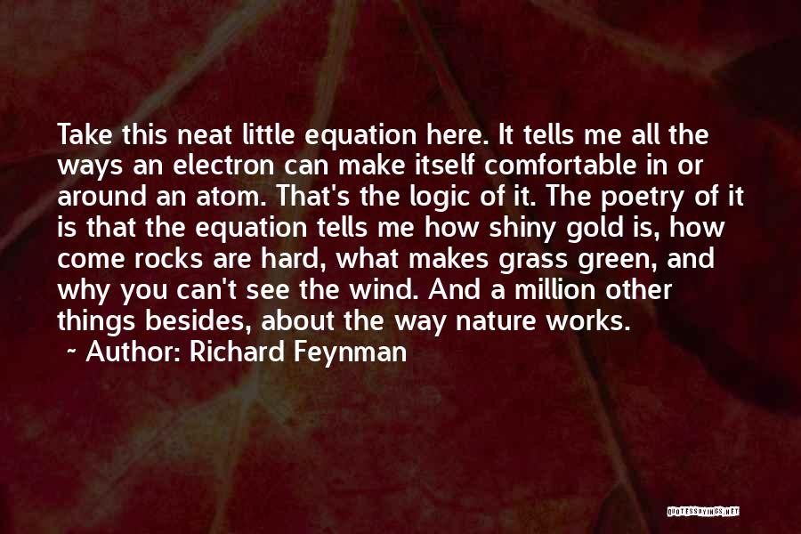 Richard Feynman Quotes: Take This Neat Little Equation Here. It Tells Me All The Ways An Electron Can Make Itself Comfortable In Or