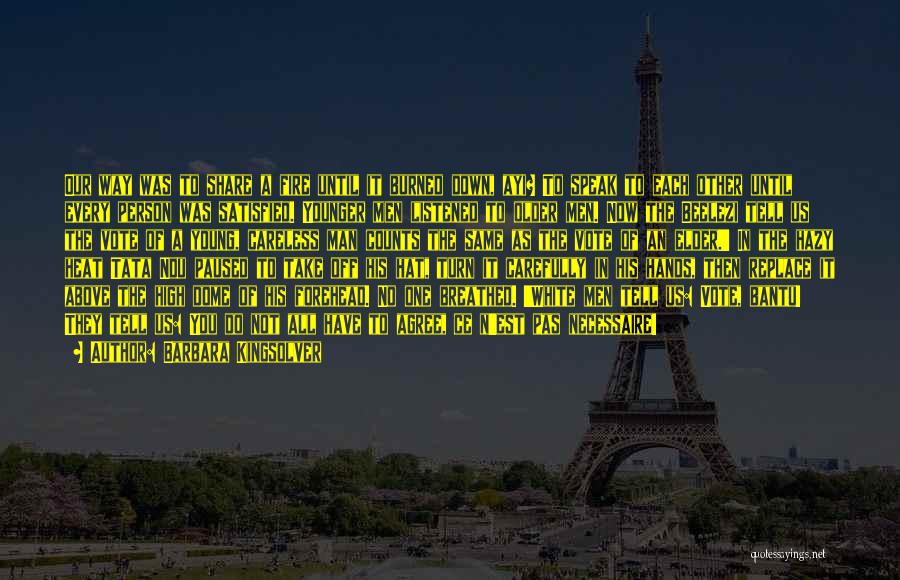 Barbara Kingsolver Quotes: Our Way Was To Share A Fire Until It Burned Down, Ayi? To Speak To Each Other Until Every Person