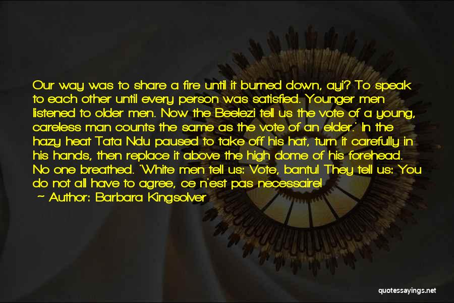 Barbara Kingsolver Quotes: Our Way Was To Share A Fire Until It Burned Down, Ayi? To Speak To Each Other Until Every Person