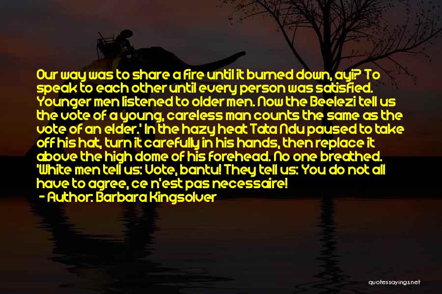 Barbara Kingsolver Quotes: Our Way Was To Share A Fire Until It Burned Down, Ayi? To Speak To Each Other Until Every Person