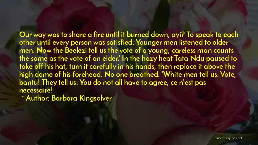 Barbara Kingsolver Quotes: Our Way Was To Share A Fire Until It Burned Down, Ayi? To Speak To Each Other Until Every Person