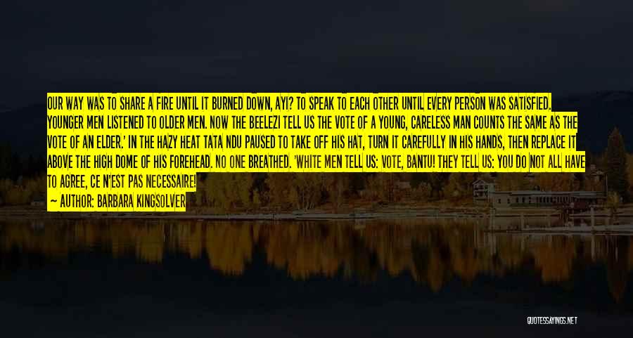 Barbara Kingsolver Quotes: Our Way Was To Share A Fire Until It Burned Down, Ayi? To Speak To Each Other Until Every Person