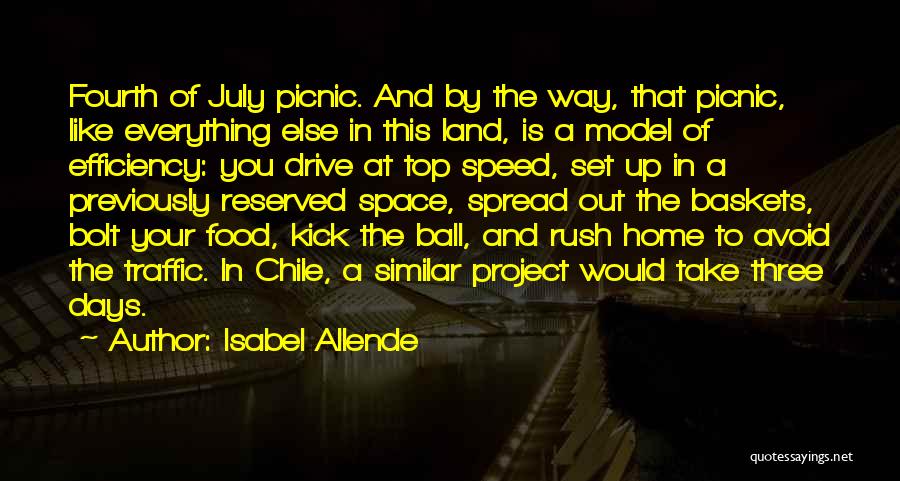 Isabel Allende Quotes: Fourth Of July Picnic. And By The Way, That Picnic, Like Everything Else In This Land, Is A Model Of