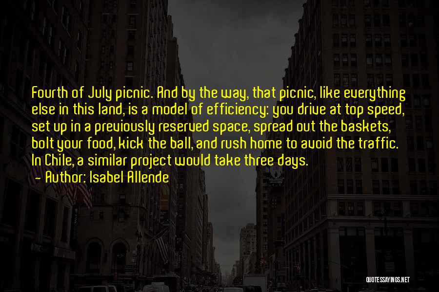 Isabel Allende Quotes: Fourth Of July Picnic. And By The Way, That Picnic, Like Everything Else In This Land, Is A Model Of