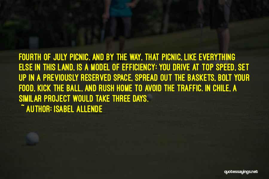 Isabel Allende Quotes: Fourth Of July Picnic. And By The Way, That Picnic, Like Everything Else In This Land, Is A Model Of