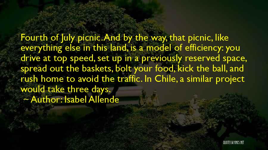 Isabel Allende Quotes: Fourth Of July Picnic. And By The Way, That Picnic, Like Everything Else In This Land, Is A Model Of