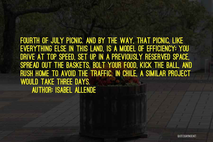 Isabel Allende Quotes: Fourth Of July Picnic. And By The Way, That Picnic, Like Everything Else In This Land, Is A Model Of