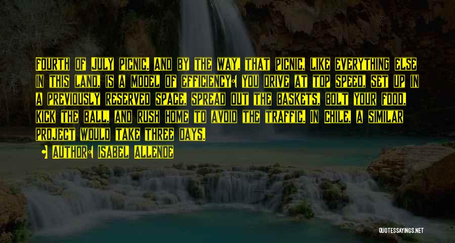 Isabel Allende Quotes: Fourth Of July Picnic. And By The Way, That Picnic, Like Everything Else In This Land, Is A Model Of